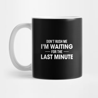 Waiting for the Last Minute Mug